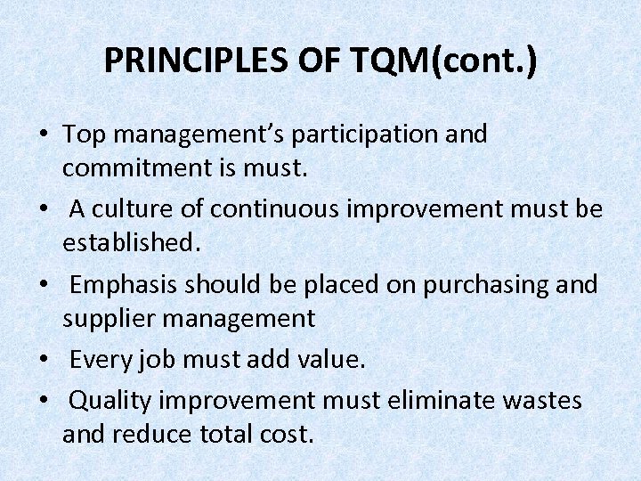 PRINCIPLES OF TQM(cont. ) • Top management’s participation and commitment is must. • A