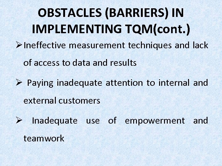 OBSTACLES (BARRIERS) IN IMPLEMENTING TQM(cont. ) Ø Ineffective measurement techniques and lack of access