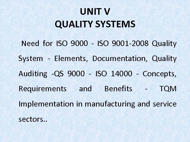 UNIT V QUALITY SYSTEMS Need for ISO 9000 - ISO 9001 -2008 Quality System