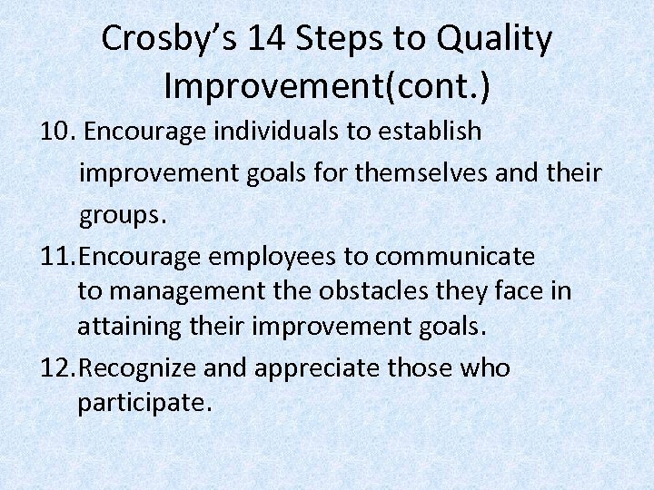 Crosby’s 14 Steps to Quality Improvement(cont. ) 10. Encourage individuals to establish improvement goals