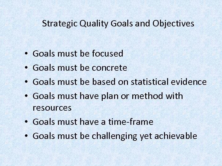 Strategic Quality Goals and Objectives Goals must be focused Goals must be concrete Goals