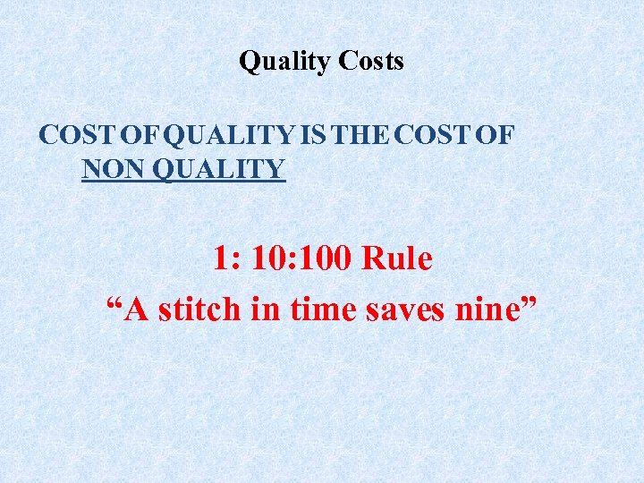 Quality Costs COST OF QUALITY IS THE COST OF NON QUALITY 1: 100 Rule