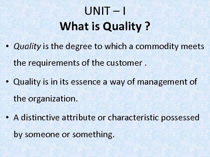 UNIT – I What is Quality ? • Quality is the degree to which