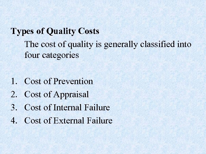 Types of Quality Costs The cost of quality is generally classified into four categories