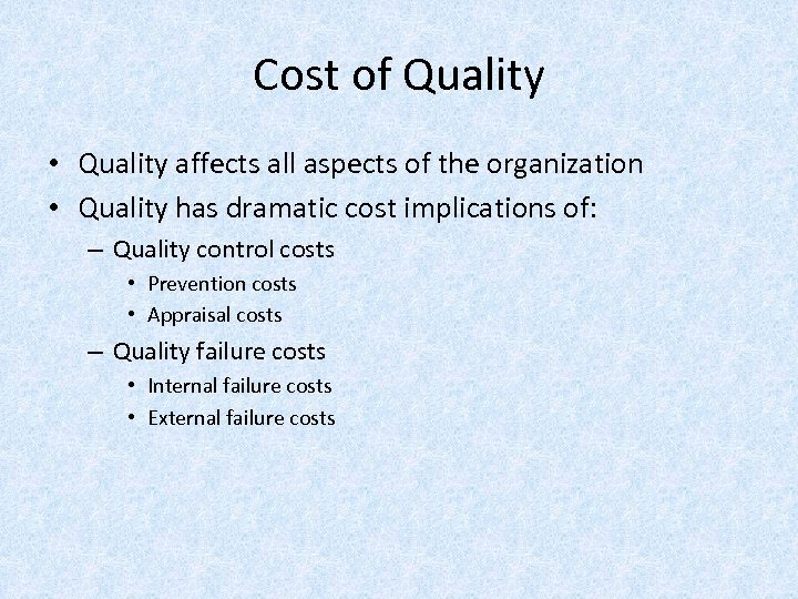 Cost of Quality • Quality affects all aspects of the organization • Quality has