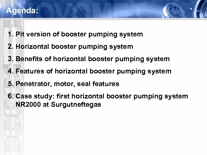 Agenda: 1. Pit version of booster pumping system 2. Horizontal booster pumping system 3.