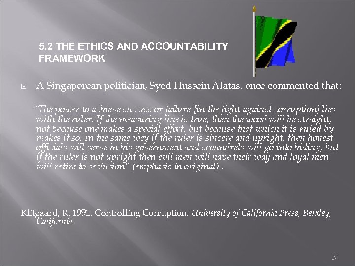 5. 2 THE ETHICS AND ACCOUNTABILITY FRAMEWORK A Singaporean politician, Syed Hussein Alatas, once