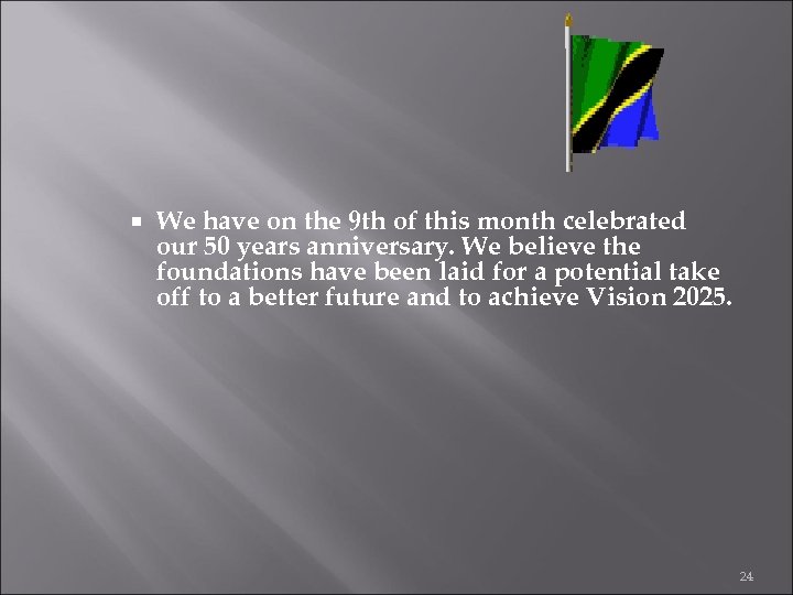  We have on the 9 th of this month celebrated our 50 years