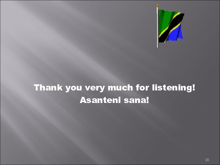 Thank you very much for listening! Asanteni sana! 25 