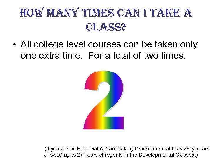 how many times can i take a class? • All college level courses can