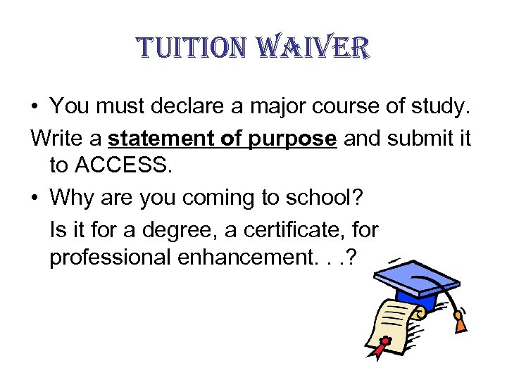 tuition waiver • You must declare a major course of study. Write a statement