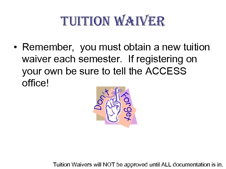 tuition waiver • Remember, you must obtain a new tuition waiver each semester. If