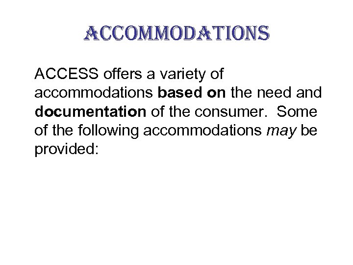 accommodations ACCESS offers a variety of accommodations based on the need and documentation of