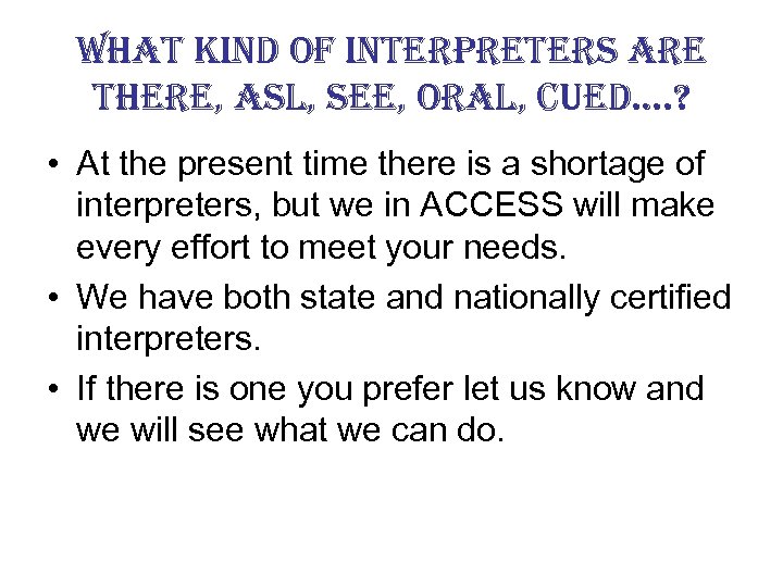 what kind of interpreters are there, asl, see, oral, cued…. ? • At the