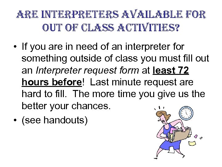 are interpreters available for out of class activities? • If you are in need