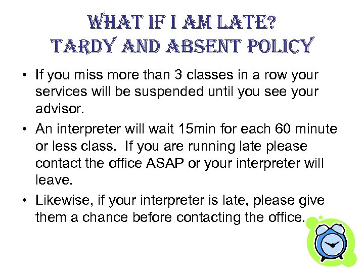 what if i am late? tardy and absent policy • If you miss more