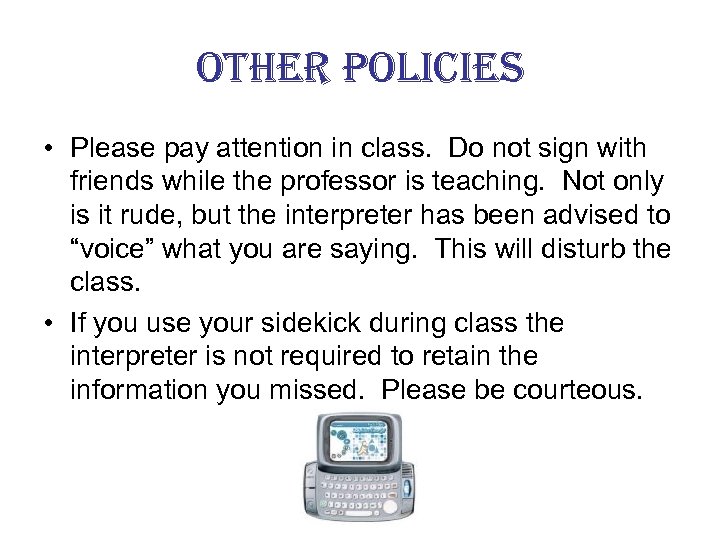 other policies • Please pay attention in class. Do not sign with friends while