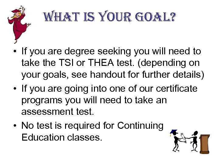 what is your goal? • If you are degree seeking you will need to