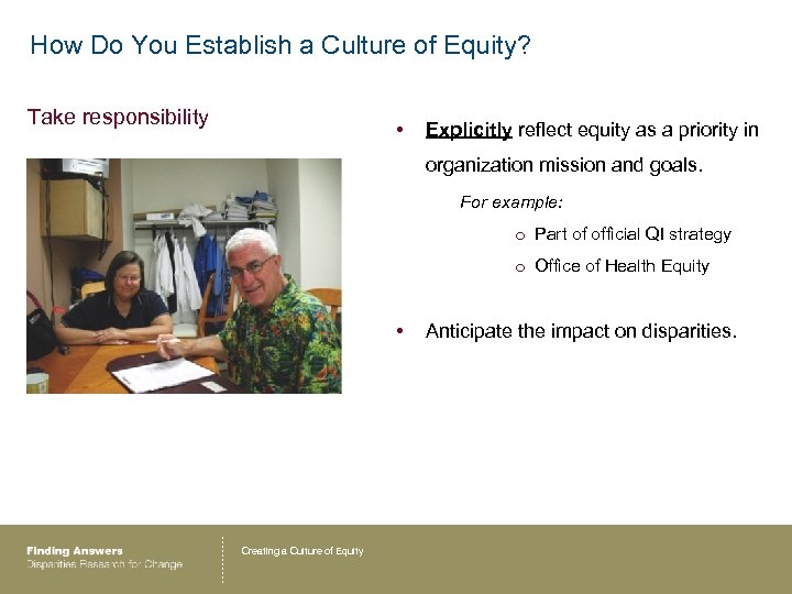 How Do You Establish a Culture of Equity? Take responsibility • Explicitly reflect equity