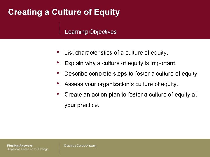 Creating a Culture of Equity Learning Objectives • • • List characteristics of a