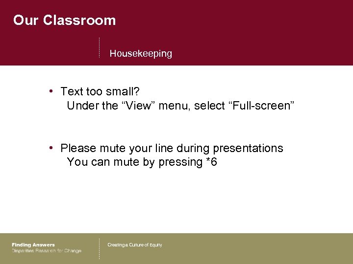 Our Classroom Housekeeping • Text too small? Under the “View” menu, select “Full-screen” •