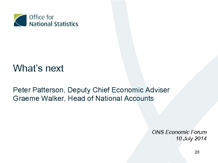 What’s next Peter Patterson, Deputy Chief Economic Adviser Graeme Walker, Head of National Accounts