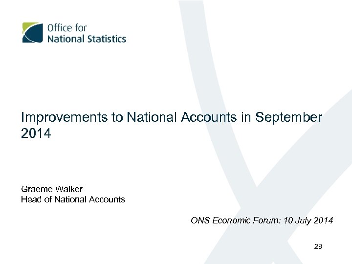 Improvements to National Accounts in September 2014 Graeme Walker Head of National Accounts ONS
