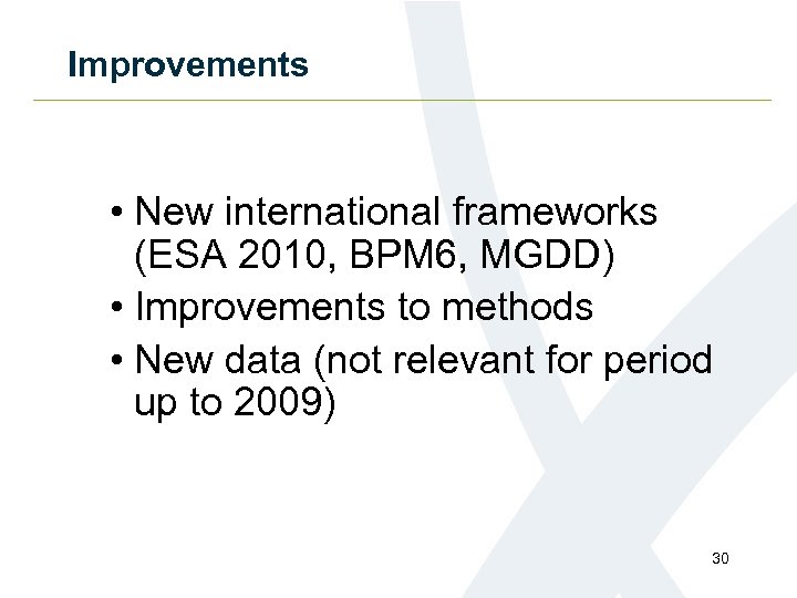 Improvements • New international frameworks (ESA 2010, BPM 6, MGDD) • Improvements to methods