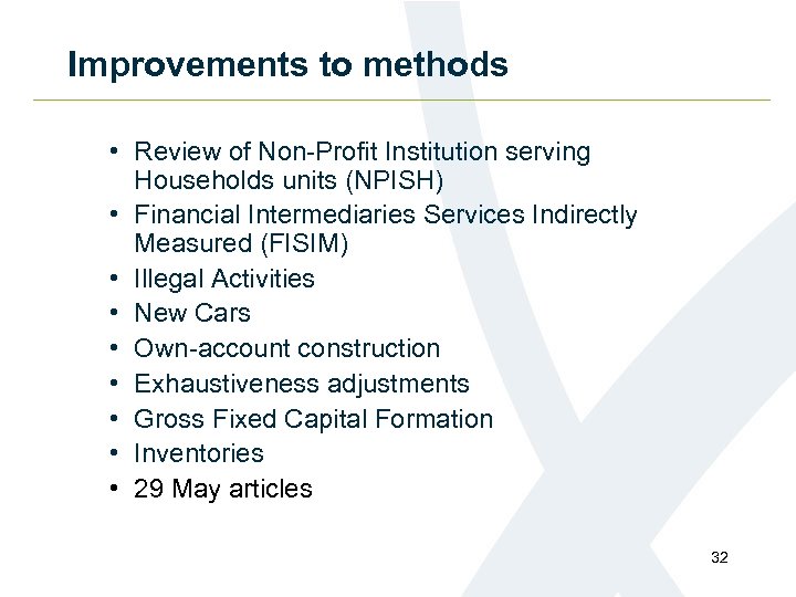 Improvements to methods • Review of Non-Profit Institution serving Households units (NPISH) • Financial