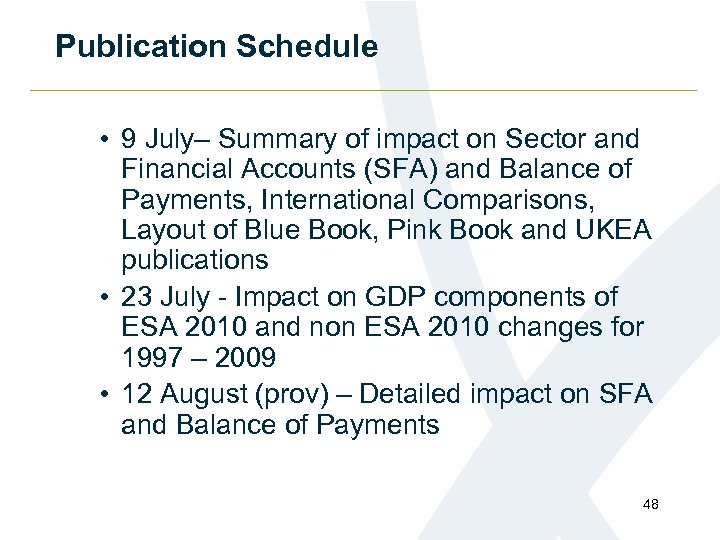 Publication Schedule • 9 July– Summary of impact on Sector and Financial Accounts (SFA)