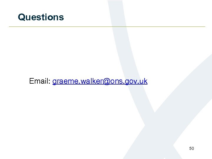 Questions Email: graeme. walker@ons. gov. uk 50 