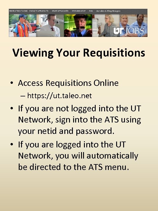 Viewing Your Requisitions • Access Requisitions Online – https: //ut. taleo. net • If