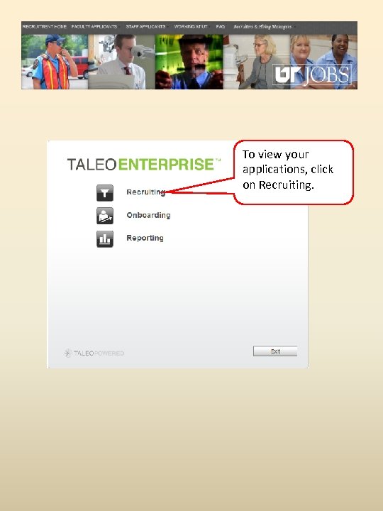 To view your applications, click on Recruiting. 