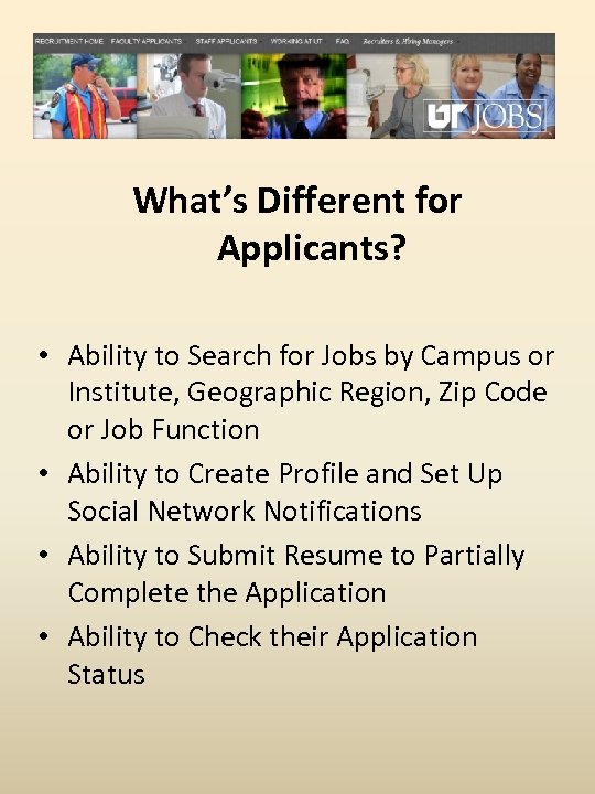 What’s Different for Applicants? • Ability to Search for Jobs by Campus or Institute,