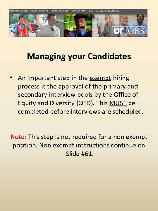 Managing your Candidates • An important step in the exempt hiring process is the