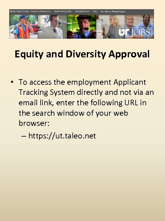 Equity and Diversity Approval • To access the employment Applicant Tracking System directly and