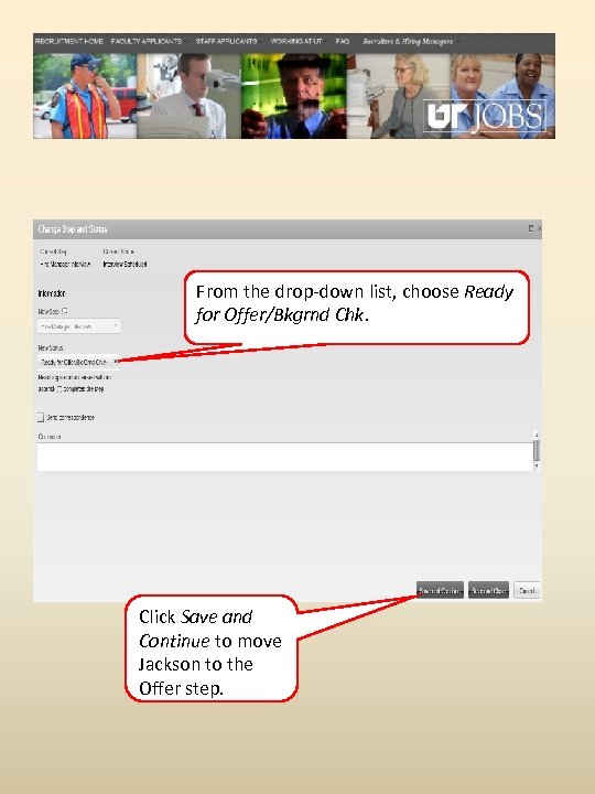 From the drop-down list, choose Ready for Offer/Bkgrnd Chk. Click Save and Continue to