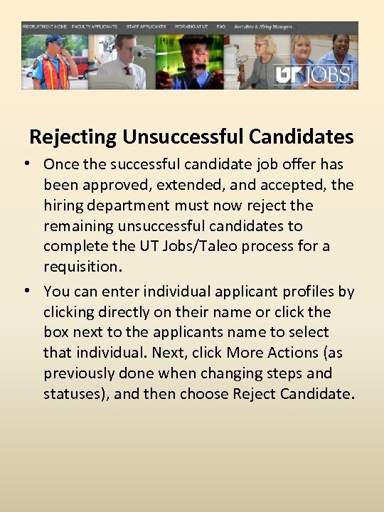 Rejecting Unsuccessful Candidates • Once the successful candidate job offer has been approved, extended,
