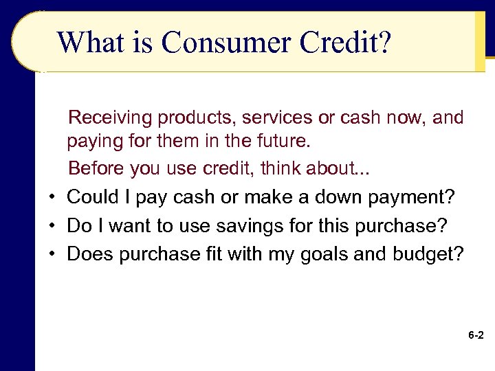 What is Consumer Credit? Receiving products, services or cash now, and paying for them