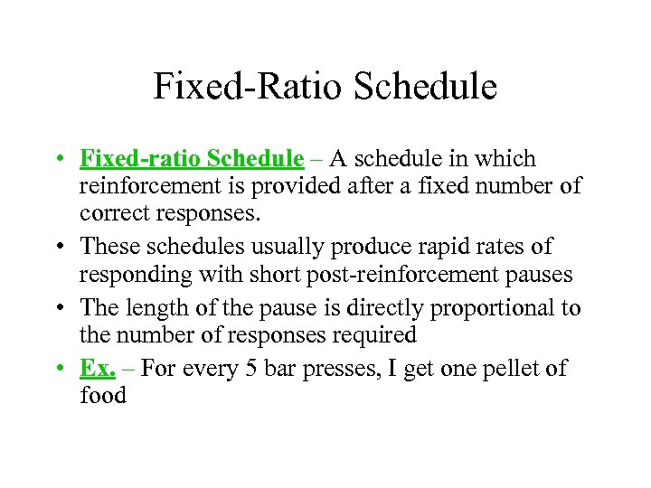 Fixed-Ratio Schedule • Fixed-ratio Schedule – A schedule in which reinforcement is provided after