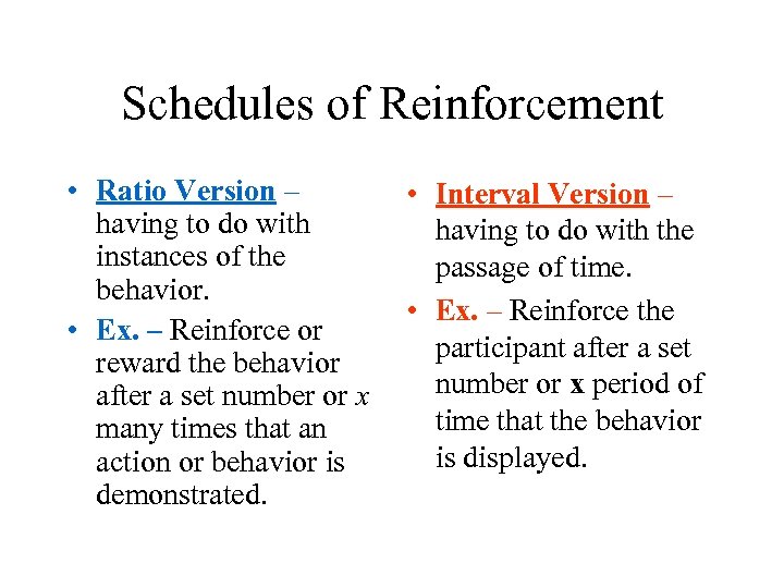 Schedules of Reinforcement • Ratio Version – having to do with instances of the