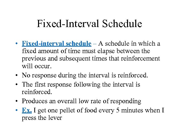 Fixed-Interval Schedule • Fixed-interval schedule – A schedule in which a fixed amount of