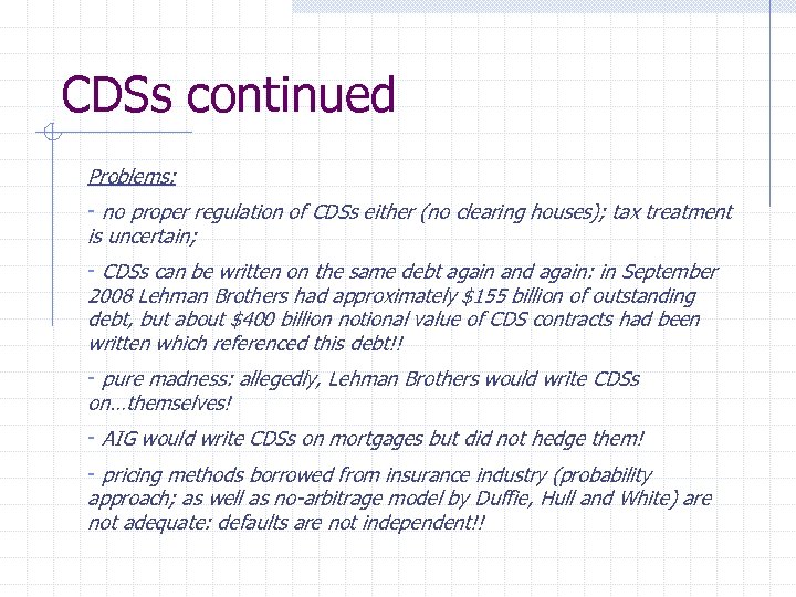 CDSs continued Problems: - no proper regulation of CDSs either (no clearing houses); tax