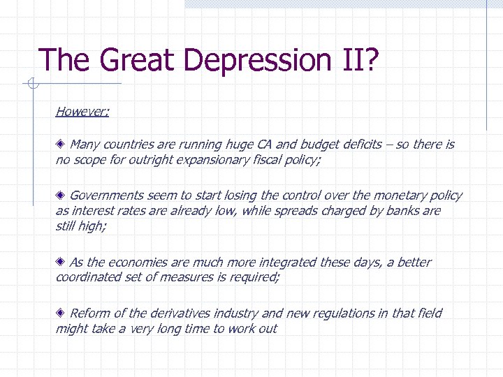 The Great Depression II? However: Many countries are running huge CA and budget deficits