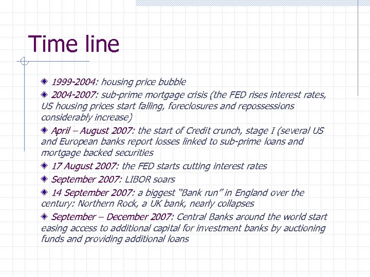Time line 1999 -2004: housing price bubble 2004 -2007: sub-prime mortgage crisis (the FED