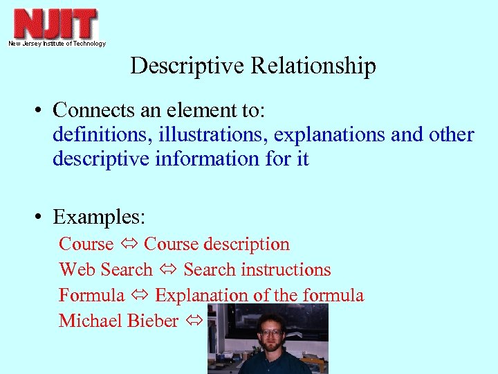 Descriptive Relationship • Connects an element to: definitions, illustrations, explanations and other descriptive information