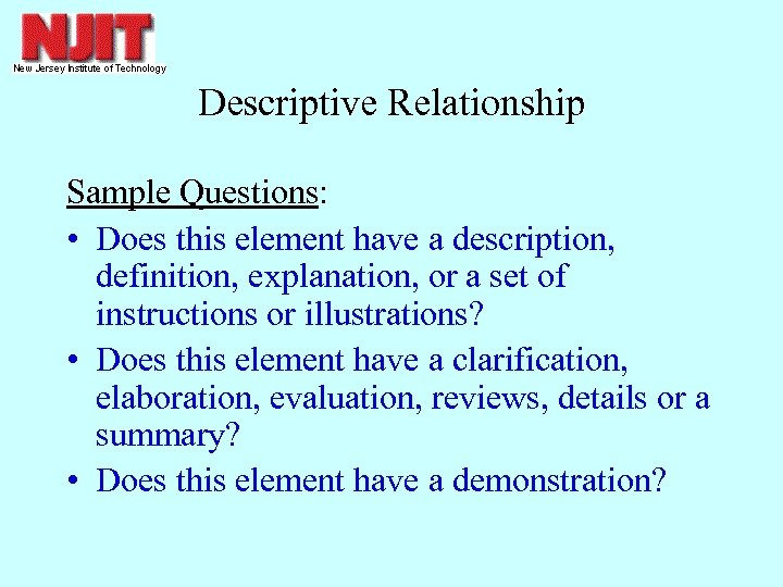 Descriptive Relationship Sample Questions: • Does this element have a description, definition, explanation, or