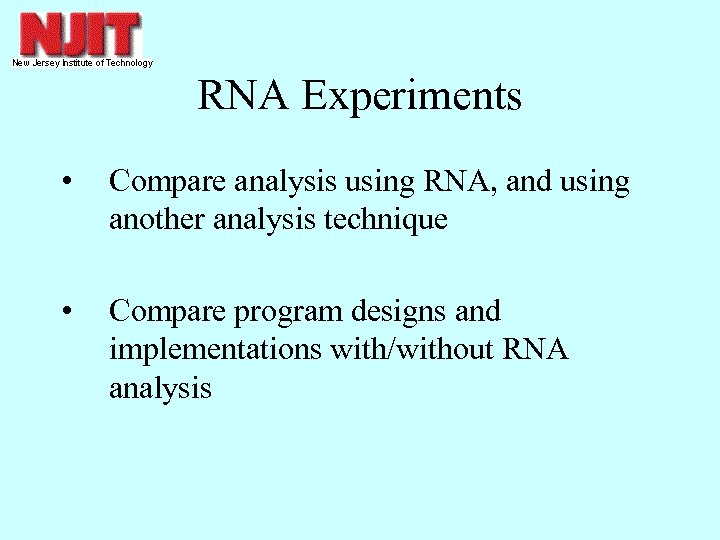 RNA Experiments • Compare analysis using RNA, and using another analysis technique • Compare