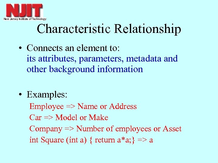 Characteristic Relationship • Connects an element to: its attributes, parameters, metadata and other background