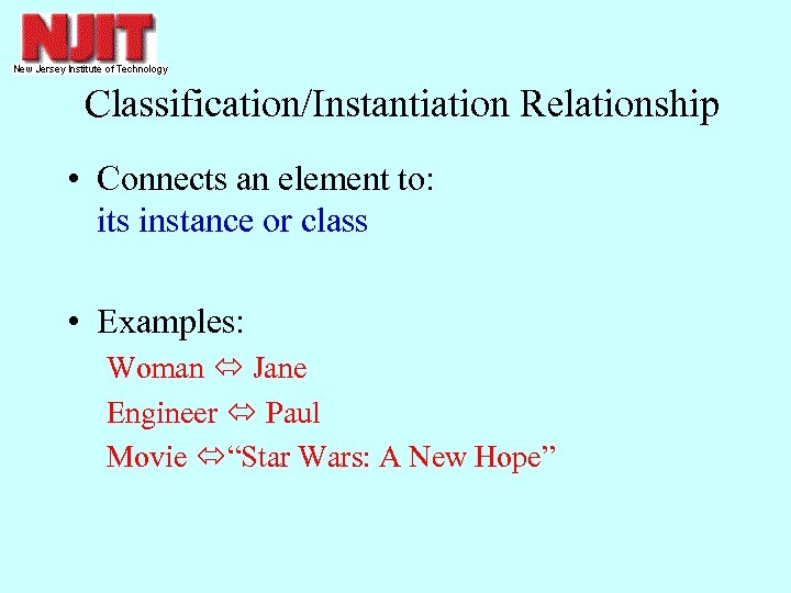 Classification/Instantiation Relationship • Connects an element to: its instance or class • Examples: Woman